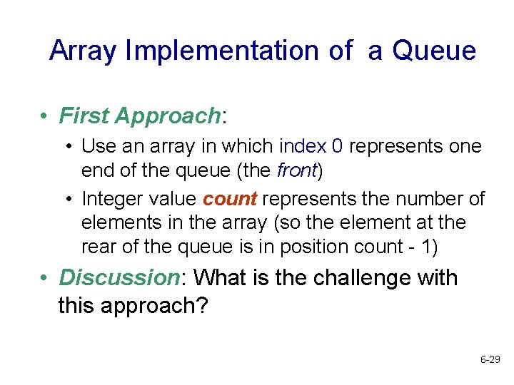 Array Implementation of a Queue • First Approach: • Use an array in which