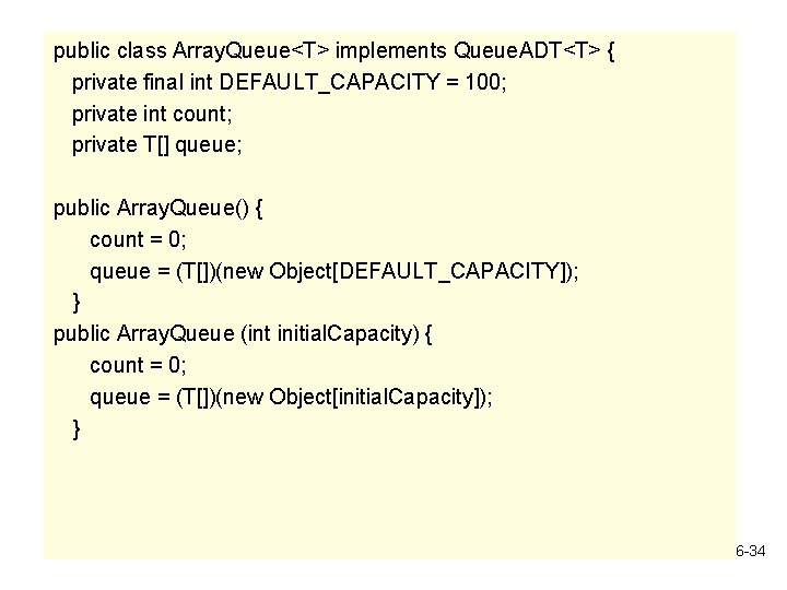 public class Array. Queue<T> implements Queue. ADT<T> { private final int DEFAULT_CAPACITY = 100;