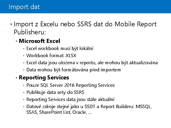 Import dat • Import z Excelu nebo SSRS dat do Mobile Report Publisheru: •