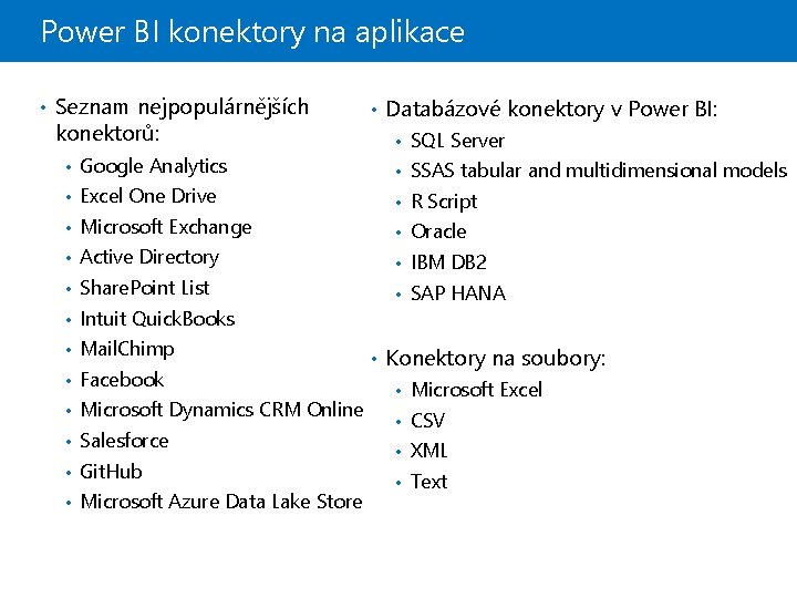 Power BI konektory na aplikace • Seznam nejpopulárnějších konektorů: • Databázové konektory v Power