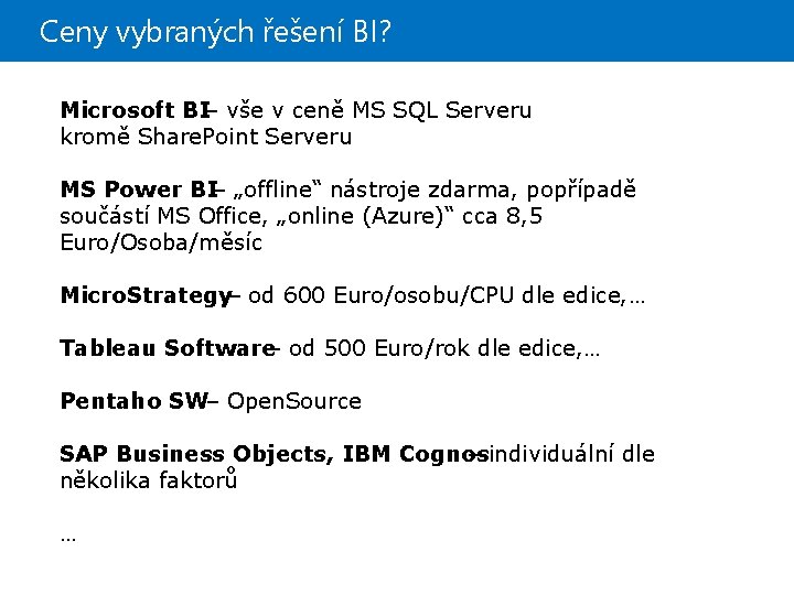 Ceny vybraných řešení BI? Microsoft BI– vše v ceně MS SQL Serveru kromě Share.