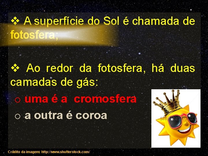 v A superfície do Sol é chamada de fotosfera; v Ao redor da fotosfera,