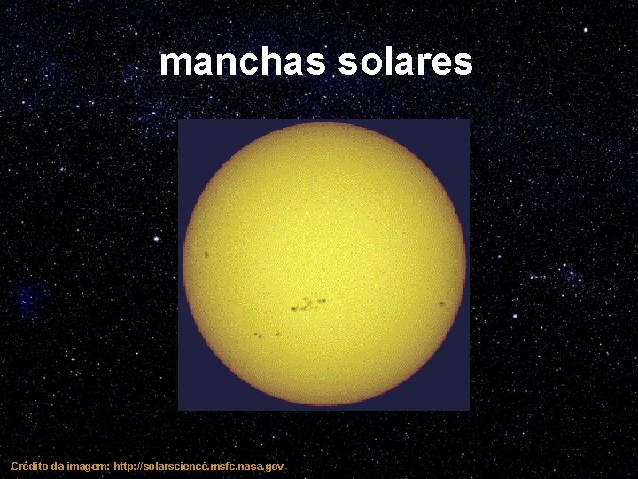 manchas solares Crédito da imagem: http: //solarscience. msfc. nasa. gov 