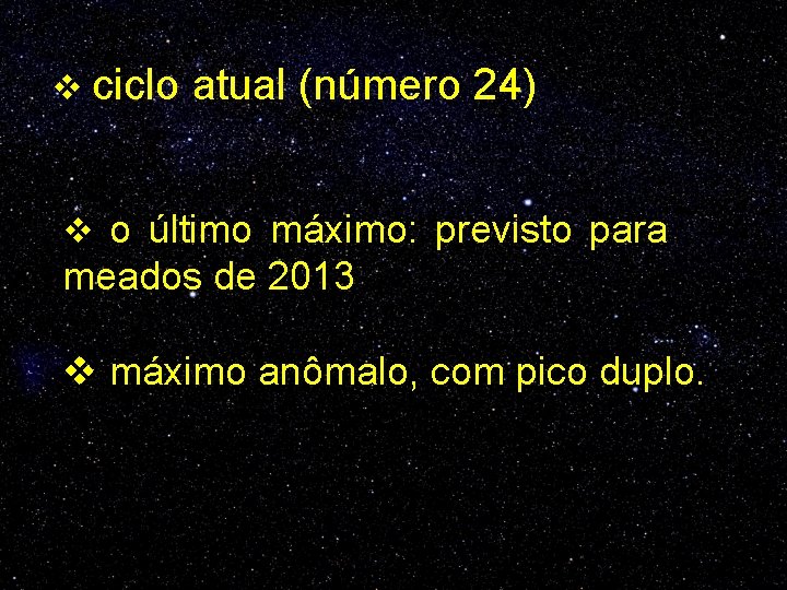 v ciclo atual (número 24) v o último máximo: previsto para meados de 2013