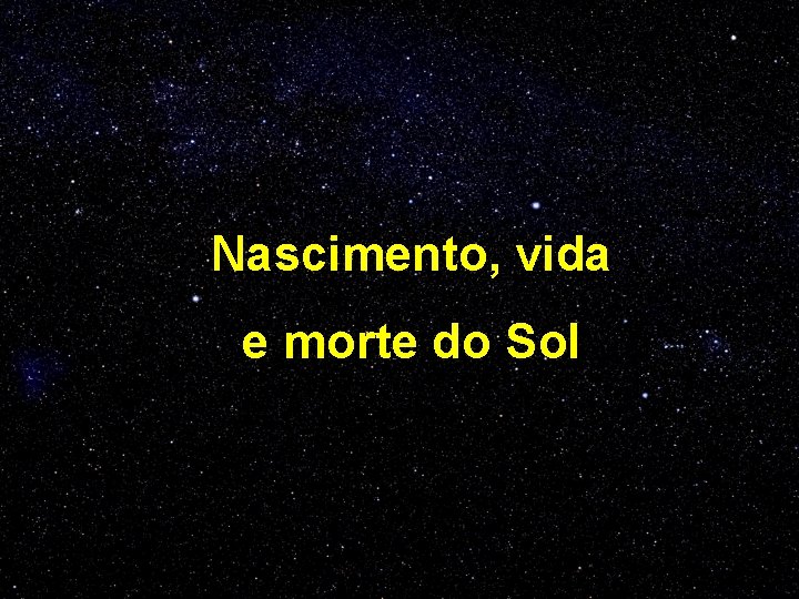 Nascimento, vida e morte do Sol 