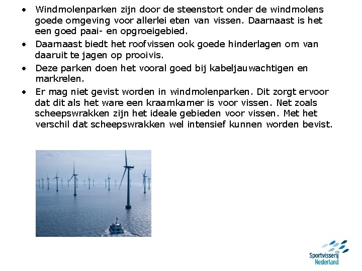  • Windmolenparken zijn door de steenstort onder de windmolens goede omgeving voor allerlei