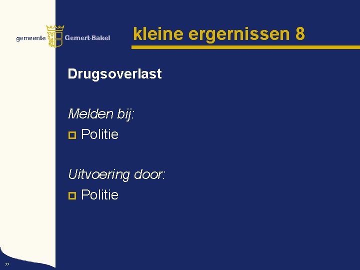 kleine ergernissen 8 Drugsoverlast Melden bij: p Politie Uitvoering door: p Politie 11 