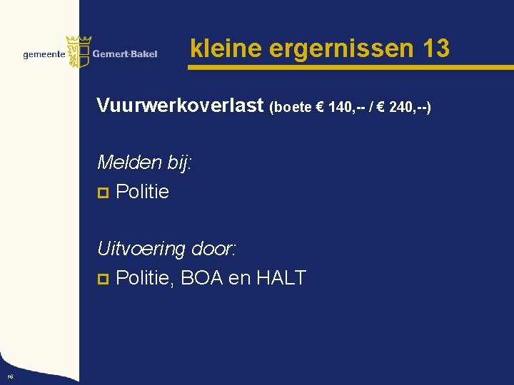 kleine ergernissen 13 Vuurwerkoverlast (boete € 140, -- / € 240, --) Melden bij: