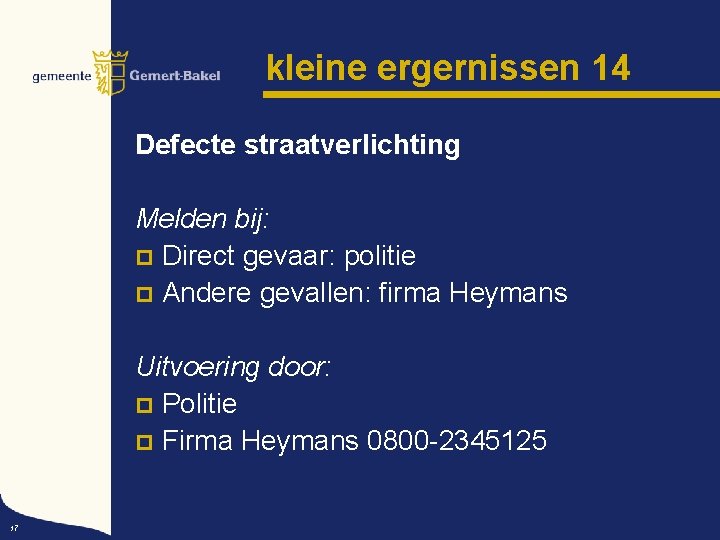 kleine ergernissen 14 Defecte straatverlichting Melden bij: p Direct gevaar: politie p Andere gevallen: