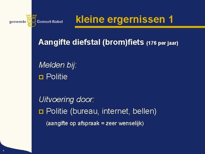 kleine ergernissen 1 Aangifte diefstal (brom)fiets (176 per jaar) Melden bij: p Politie Uitvoering