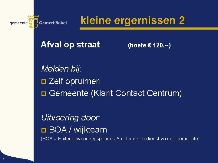 kleine ergernissen 2 Afval op straat (boete € 120, --) Melden bij: p Zelf