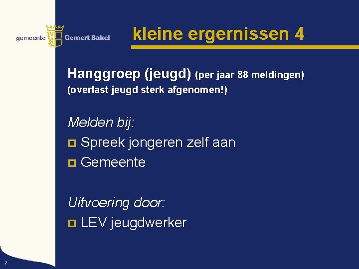 kleine ergernissen 4 Hanggroep (jeugd) (per jaar 88 meldingen) (overlast jeugd sterk afgenomen!) Melden