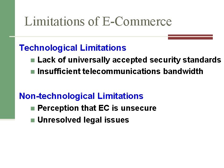 Limitations of E-Commerce Technological Limitations Lack of universally accepted security standards n Insufficient telecommunications