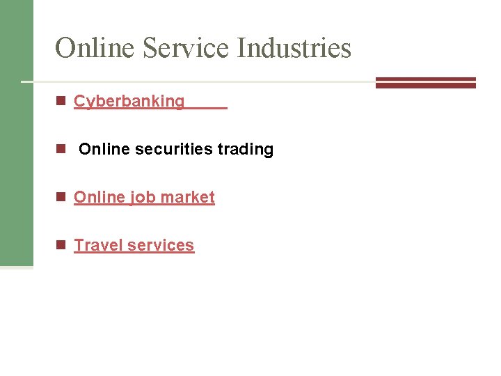 Online Service Industries n Cyberbanking n Online securities trading n Online job market n