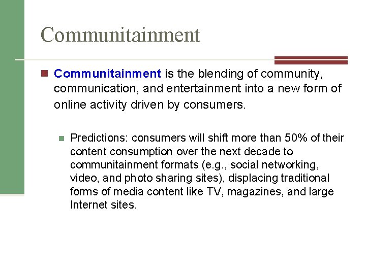 Communitainment n Communitainment is the blending of community, communication, and entertainment into a new