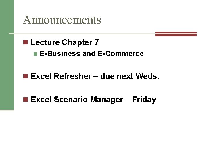 Announcements n Lecture Chapter 7 n E-Business and E-Commerce n Excel Refresher – due