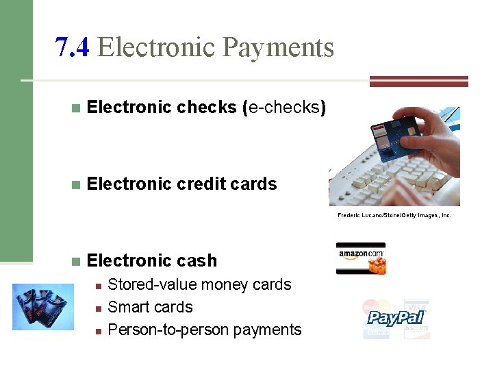 7. 4 Electronic Payments n Electronic checks (e-checks) n Electronic credit cards Frederic Lucano/Stone/Getty