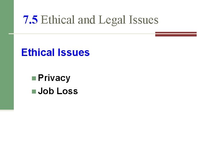 7. 5 Ethical and Legal Issues Ethical Issues n Privacy n Job Loss 