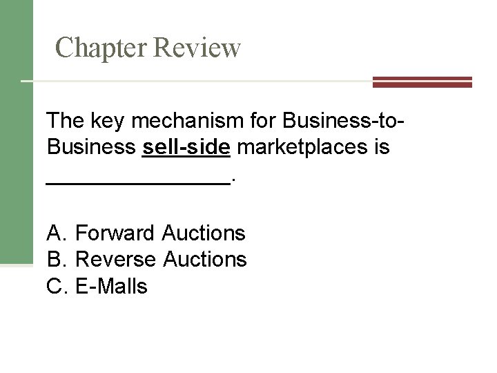 Chapter Review The key mechanism for Business-to. Business sell-side marketplaces is ________. A. Forward