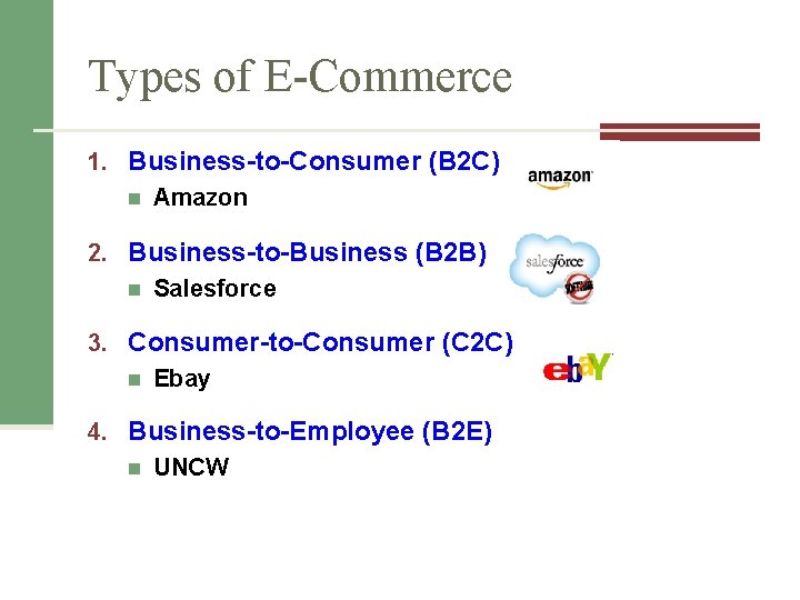 Types of E-Commerce 1. Business-to-Consumer (B 2 C) n Amazon 2. Business-to-Business (B 2