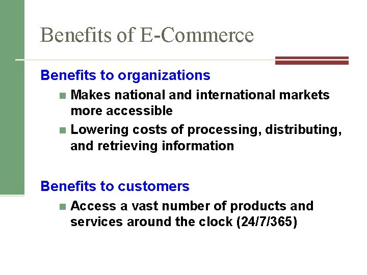 Benefits of E-Commerce Benefits to organizations Makes national and international markets more accessible n