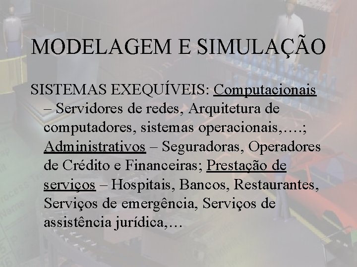 MODELAGEM E SIMULAÇÃO SISTEMAS EXEQUÍVEIS: Computacionais – Servidores de redes, Arquitetura de computadores, sistemas