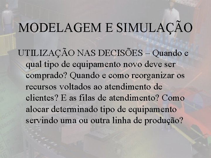 MODELAGEM E SIMULAÇÃO UTILIZAÇÃO NAS DECISÕES – Quando e qual tipo de equipamento novo