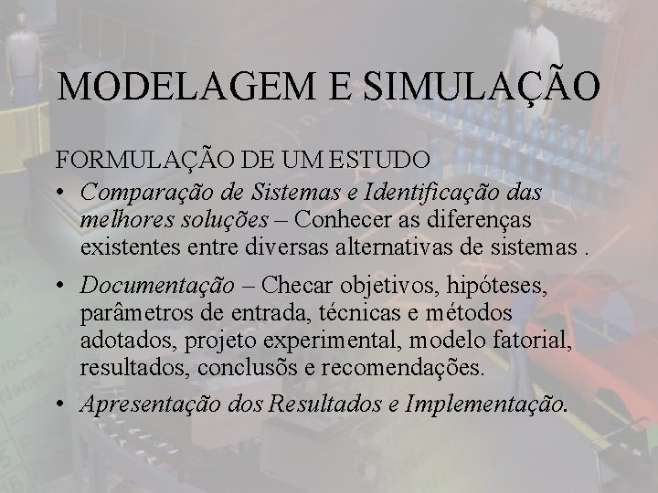 MODELAGEM E SIMULAÇÃO FORMULAÇÃO DE UM ESTUDO • Comparação de Sistemas e Identificação das