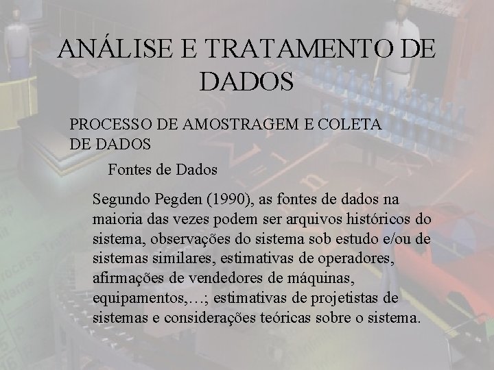 ANÁLISE E TRATAMENTO DE DADOS PROCESSO DE AMOSTRAGEM E COLETA DE DADOS Fontes de