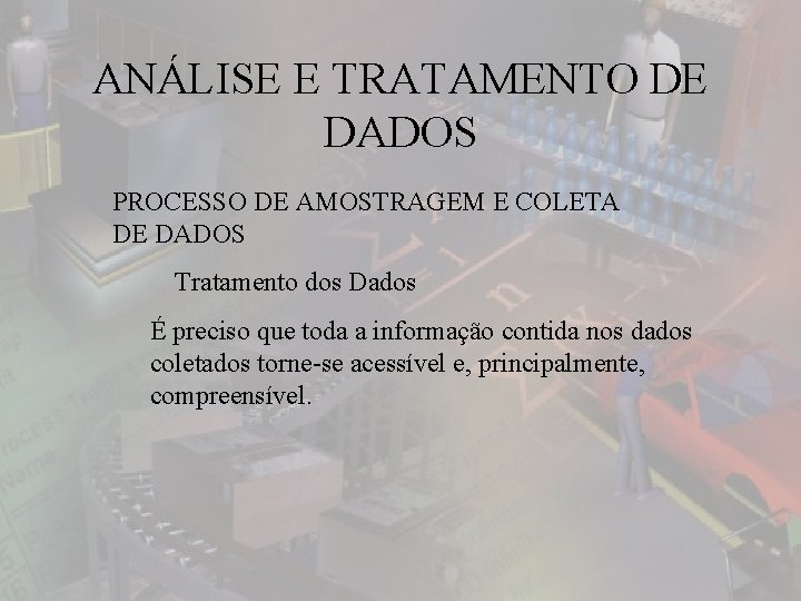 ANÁLISE E TRATAMENTO DE DADOS PROCESSO DE AMOSTRAGEM E COLETA DE DADOS Tratamento dos