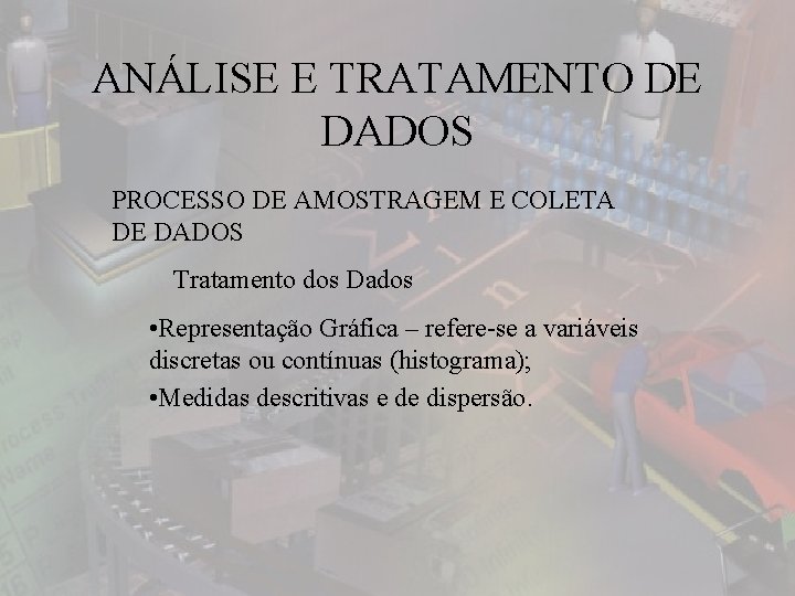 ANÁLISE E TRATAMENTO DE DADOS PROCESSO DE AMOSTRAGEM E COLETA DE DADOS Tratamento dos
