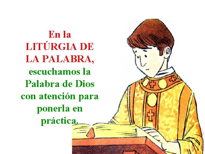 En la LITÚRGIA DE LA PALABRA, escuchamos la Palabra de Dios con atención para