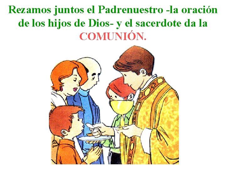 Rezamos juntos el Padrenuestro -la oración de los hijos de Dios- y el sacerdote