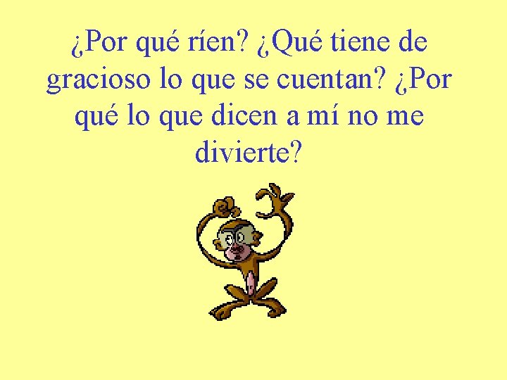 ¿Por qué ríen? ¿Qué tiene de gracioso lo que se cuentan? ¿Por qué lo