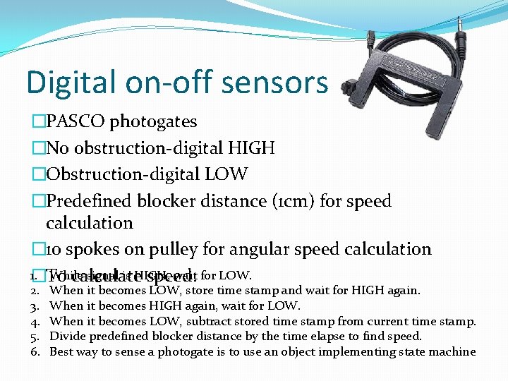 Digital on-off sensors �PASCO photogates �No obstruction-digital HIGH �Obstruction-digital LOW �Predefined blocker distance (1 Digital on-off sensors �PASCO photogates �No obstruction-digital HIGH �Obstruction-digital LOW �Predefined blocker distance (1