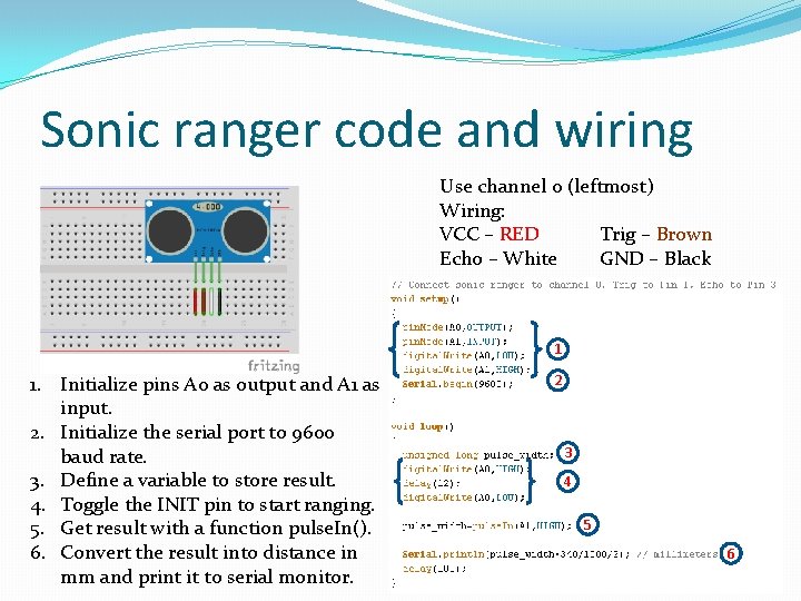 Sonic ranger code and wiring Use channel 0 (leftmost) Wiring: VCC – RED Trig Sonic ranger code and wiring Use channel 0 (leftmost) Wiring: VCC – RED Trig