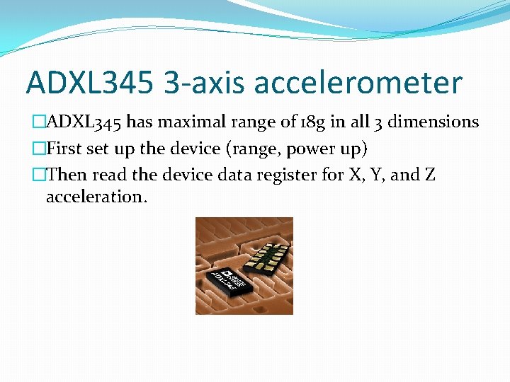 ADXL 345 3 -axis accelerometer �ADXL 345 has maximal range of 18 g in ADXL 345 3 -axis accelerometer �ADXL 345 has maximal range of 18 g in