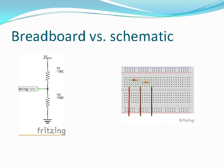 Breadboard vs. schematic Breadboard vs. schematic