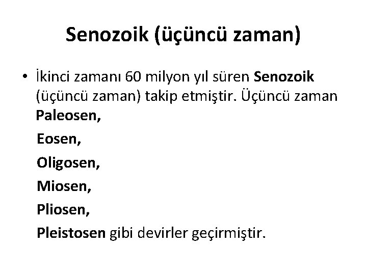 Senozoik (üçüncü zaman) • İkinci zamanı 60 milyon yıl süren Senozoik (üçüncü zaman) takip