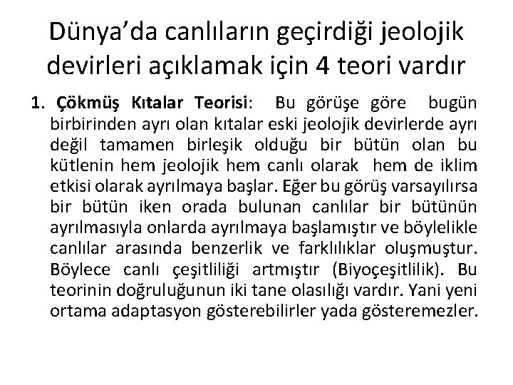 Dünya’da canlıların geçirdiği jeolojik devirleri açıklamak için 4 teori vardır 1. Çökmüş Kıtalar Teorisi: