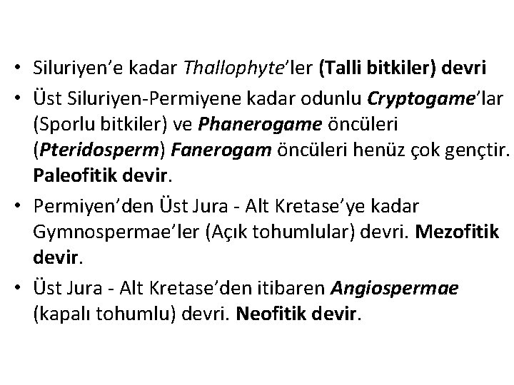  • Siluriyen’e kadar Thallophyte’ler (Talli bitkiler) devri • Üst Siluriyen-Permiyene kadar odunlu Cryptogame’lar