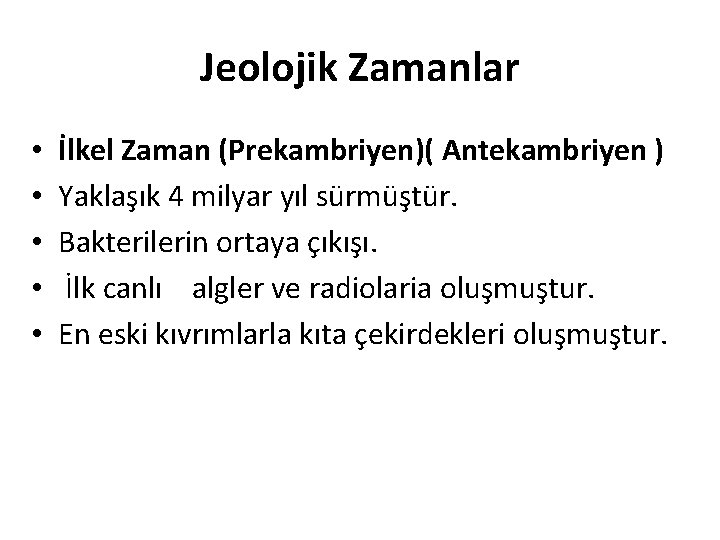 Jeolojik Zamanlar • • • İlkel Zaman (Prekambriyen)( Antekambriyen ) Yaklaşık 4 milyar yıl