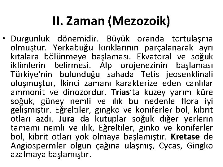 II. Zaman (Mezozoik) • Durgunluk dönemidir. Büyük oranda tortulaşma olmuştur. Yerkabuğu kırıklarının parçalanarak ayrı