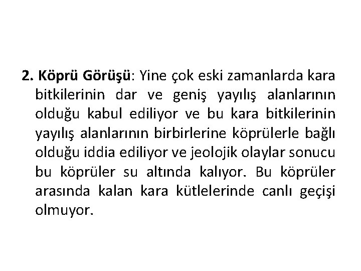 2. Köprü Görüşü: Yine çok eski zamanlarda kara bitkilerinin dar ve geniş yayılış alanlarının