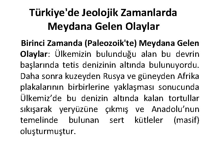 Türkiye'de Jeolojik Zamanlarda Meydana Gelen Olaylar Birinci Zamanda (Paleozoik'te) Meydana Gelen Olaylar: Ülkemizin bulunduğu