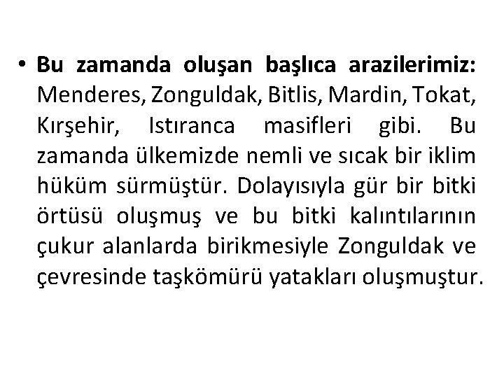  • Bu zamanda oluşan başlıca arazilerimiz: Menderes, Zonguldak, Bitlis, Mardin, Tokat, Kırşehir, Istıranca