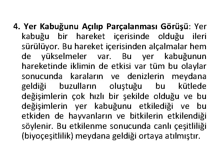 4. Yer Kabuğunu Açılıp Parçalanması Görüşü: Yer kabuğu bir hareket içerisinde olduğu ileri sürülüyor.