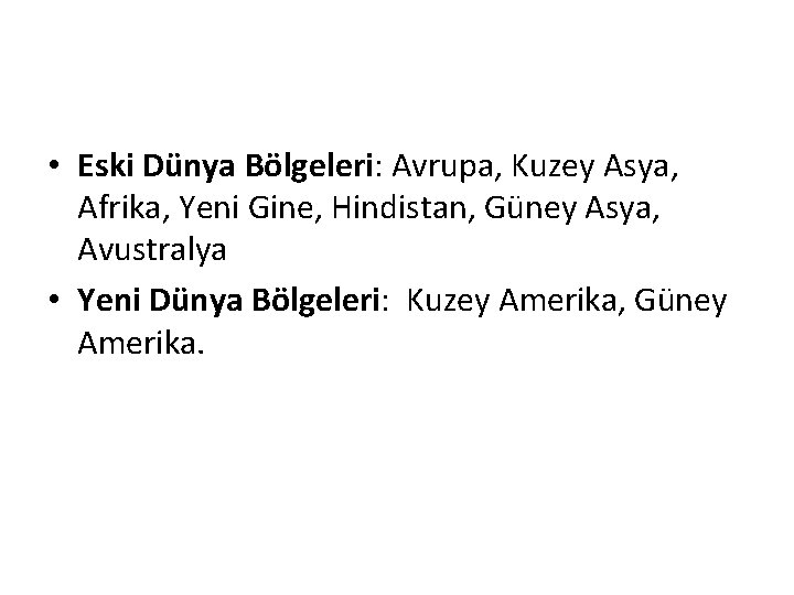  • Eski Dünya Bölgeleri: Avrupa, Kuzey Asya, Afrika, Yeni Gine, Hindistan, Güney Asya,