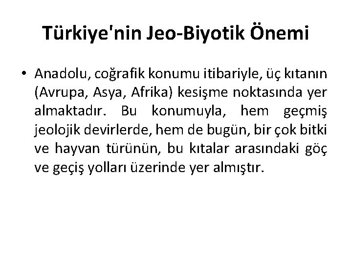 Türkiye'nin Jeo-Biyotik Önemi • Anadolu, coğrafik konumu itibariyle, üç kıtanın (Avrupa, Asya, Afrika) kesişme