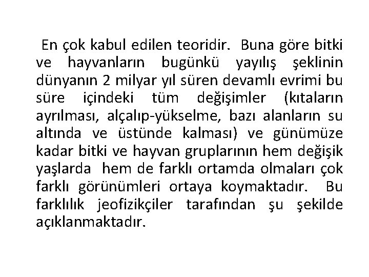  En çok kabul edilen teoridir. Buna göre bitki ve hayvanların bugünkü yayılış şeklinin